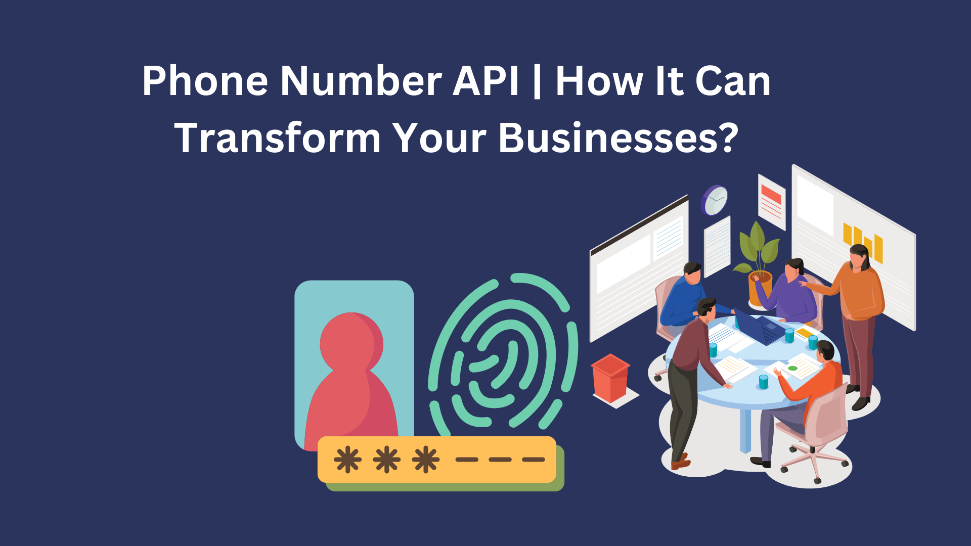 Phone Number API | How It Can Transform Your Businesses?